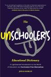 The Unschooler's Educational Dictionary: A Lighthearted Introduction to the World of Education and Curriculum-Free Alternatives (Sprouts School