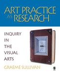 Art Practice as Research: Inquiry in the Visual Arts