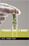 Pyruvate: Does it Work? (Supplements: Reviewing the Evidence)