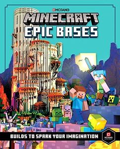 Minecraft Epic Bases: A fantastic illustrated guide with 12 mind-blowing builds to spark imagination for kids ages 7+