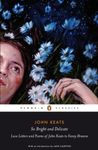 So Bright and Delicate: Love Letters and: Love Letters and Poems of John Keats to Fanny Brawne