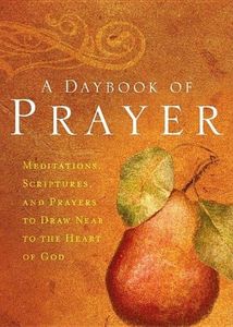 A Daybook of Prayer: Meditations, Scriptures, and Prayers to Draw Near to the Heart of God