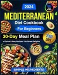 Mediterranean Diet Cookbook for Beginners: 2000 Days of Quick & Easy Recipes – No-Stress Delights with a 30-Day Meal Plan & Simple Ingredients for ... Pictures of Healthy Mediterranean Recipes)