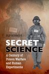 Secret Science: A Century of Poison Warfare and Human Experiments