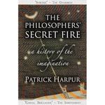The Philosophers' Secret Fire: A History of the Imagination