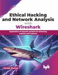 Ethical Hacking and Network Analysis with Wireshark: Exploration of Network Packets for Detecting Exploits and Malware