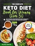 The Ultimate Keto Diet Book for Women Over 50: The Complete Beginners Keto Diet Cookbook with Easy to Make and Delicious Recipes Incl. Four Week Special Meal Plan