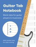 Guitar Tab Notebook: Blank guitar tab paper notebook featuring 120 pages of six 6-line tablature staves per page on Big A4 Size 8.5 x 11”. Fainter lines for easy reading/writing.