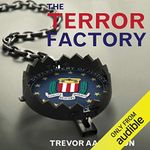 The Terror Factory: Inside the FBI's Manufactured War on Terrorism