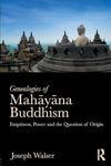 Genealogies of Mahāyāna Buddhism: Emptiness, Power and the question of Origin