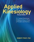 Applied Kinesiology: A Training Manual and Reference Book of Basic Principles and Practices