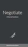 Negotiate: A Primer for Practitione