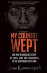 My Country Wept: One Man's Incredible Story of Finding Faith, Hope and Forgiveness in the Burundian Civil War