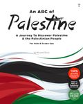 An Abc of Palestine: A Journey To Discover Palestine & The Palestinian People For Kids & Grown Ups: 1 (ABCs of Palestine & the Palestinian Issue)