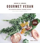 Green and Awake Gourmet Vegan: 100 Elevated Everyday Gourmet Recipes with a pinch of nordic flavour (Expanded & Revised New Edition)