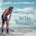 Running With Raven: The Amazing Story of One Man, His Passion, and the Community He Inspired; Library Edition