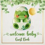 Welcome Baby Guest Book: Dinosaur Baby Shower Guestbook - Advice, Message For Parents, Sign In, Keepsake, Photos And Gift Log Tracker Pages Blank Notebook Journal | Sketching, Drawing and Doodling