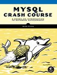 MySQL Crash Course: A Hands-on Introduction to Database Development