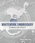 Whitework Embroidery: Techniques and Projects