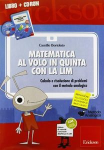 Matematica al volo in quinta con la LIM. Calcolo e risoluzione di problemi con il metodo analogico. Con CD-ROM