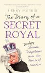 The Diary of a Secret Royal: (Almost!) True Stories from Inside the Royal Family