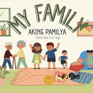 MY FAMILY (Aking Pamilya): Bilingual children's book in English and Tagalog with simple phrases and captivating illustrations perfect for Tagalog beginners (babies, toddlers, and kids)