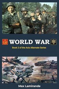 World War: Book 2 of the Axis Alternate Series