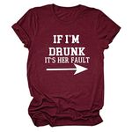 HHLLEOJK If I'm Drunk It's Her Fault Funny Drunk Thirt for Best Friend Letter Printed Graphic Tops Tee(Sold Separately) Wine Red