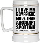 Designsify Gifts, I Love My Boyfriend More Than Aircraft Spotting, 22oz Beer Stein Ceramic Tankard Mug with Handle for Freezer, for Birthday Anniversary Mothers Day Fathers Day Parents Day Party