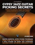 Gypsy Jazz Guitar Picking Secrets: Master The Essential Picking Techniques of Django Reinhardt & Gyspy Jazz Guitar Legends