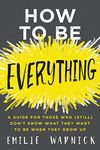 How to Be Everything: A Guide for T