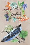 Birder's Logbook: Professional Birdwatching Journal; Record All Your Sightings; Unique Gift for Bird Lover's; Retirement Activities