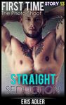 The Photo-Shoot: First Time (Straight Seduction Book 13)