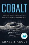 Cobalt: Cradle of the Demon Metals, Birth of a Mining Superpower