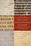 The Latin Inscriptions of Rome: A W