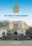 RAF India to Vayu Bhawan - India's Air Headquarters over the last century