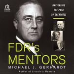 FDR's Mentors: Navigating the Path to Greatness