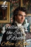 Falling for the Earl I Loathe: A Historical Regency Romance Novel (Noble Hearts and Hidden Desires)