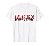 Twerking Is Not A Crime Gift Twerki