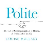 Polite: The Art of Communication at Home, at Work and in Public