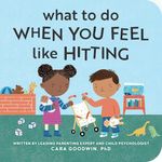 What to Do When You Feel Like Hitting: A No Hitting Book for Toddlers (Big Feelings Books for Toddlers)