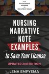 Nursing Narrative Note Examples to Save Your License: Charting and Documentation Suggestions for RNs & LPNs Who Have to Describe the Indescribable in a Medical Record