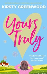 Yours Truly: A swoony, uplifting and laugh out loud romance!