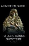 A Sniper's Guide to Long Range Shooting