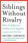 Siblings Without Rivalry: How To He