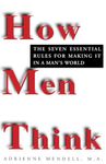 How Men Think: The Seven Essential Rules for Making It in a Man's World