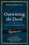 Outwitting the Devil: The Complete Text, Reproduced from Napoleon Hill's Original Manuscript: The Complete Text, Reproduced from Napoleon Hill's ... Publication of the Napoleon Hill Foundation)
