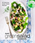 Easy Green Salad Cookbook: 50 Delicious Green Salad Recipes