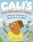 Cali's Fun Bilingual Tales: 5-Minute Stories in Spanish and English: 5-Minute Stories in Spanish and English niños