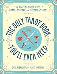 The Only Tarot Book You'll Ever Need: A Modern Guide to the Cards, Spreads, and Secrets of Tarot